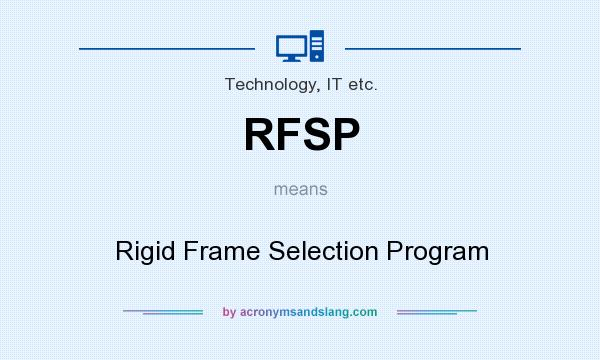 What does RFSP mean? It stands for Rigid Frame Selection Program