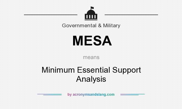 What does MESA mean? It stands for Minimum Essential Support Analysis