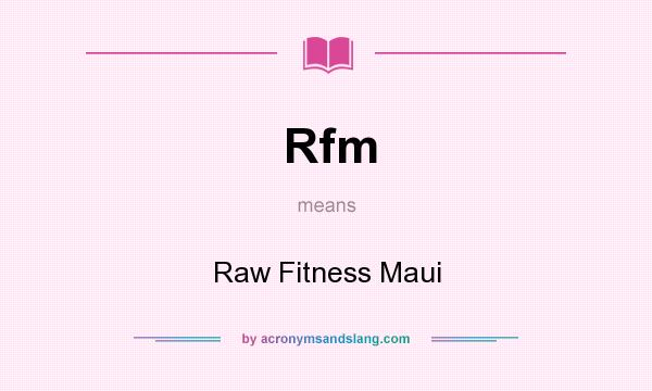 What does Rfm mean? It stands for Raw Fitness Maui