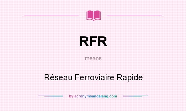What does RFR mean? It stands for Réseau Ferroviaire Rapide