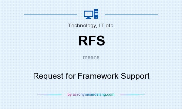 What does RFS mean? It stands for Request for Framework Support