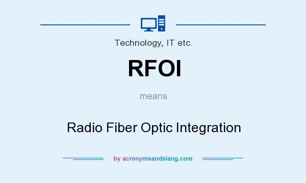 What does RFOI mean? It stands for Radio Fiber Optic Integration
