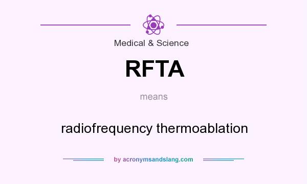 What does RFTA mean? It stands for radiofrequency thermoablation