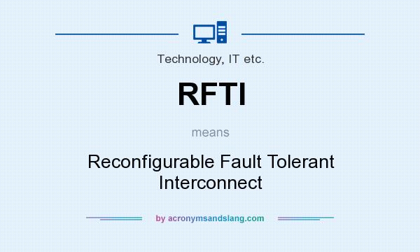 What does RFTI mean? It stands for Reconfigurable Fault Tolerant Interconnect