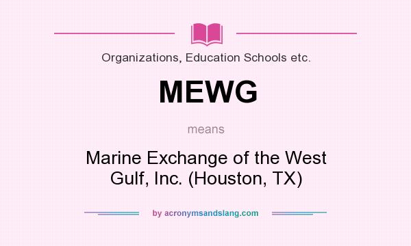 What does MEWG mean? It stands for Marine Exchange of the West Gulf, Inc. (Houston, TX)