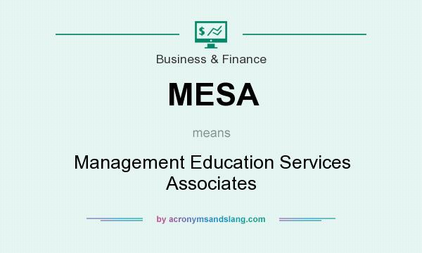 What does MESA mean? It stands for Management Education Services Associates