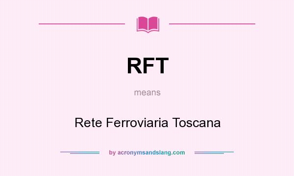 What does RFT mean? It stands for Rete Ferroviaria Toscana