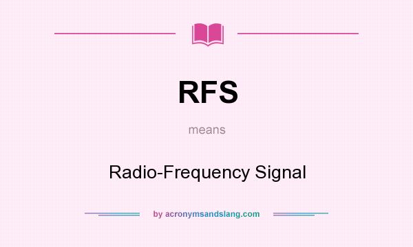 What does RFS mean? It stands for Radio-Frequency Signal