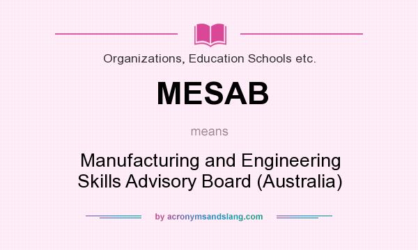 What does MESAB mean? It stands for Manufacturing and Engineering Skills Advisory Board (Australia)