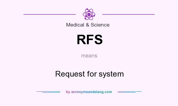 What does RFS mean? It stands for Request for system
