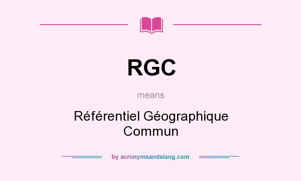 What does RGC mean? It stands for Référentiel Géographique Commun