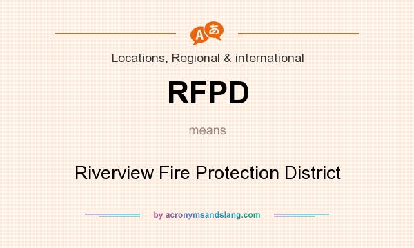 What does RFPD mean? It stands for Riverview Fire Protection District