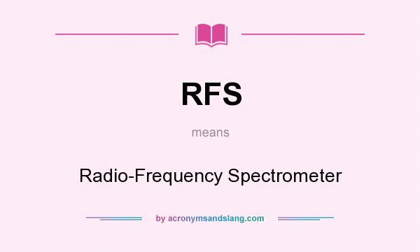 What does RFS mean? It stands for Radio-Frequency Spectrometer