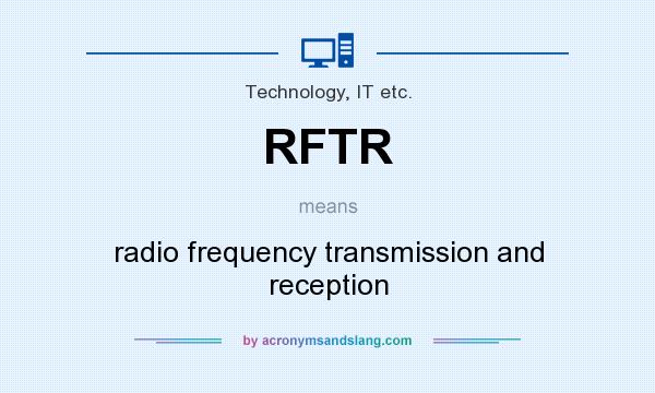 What does RFTR mean? It stands for radio frequency transmission and reception