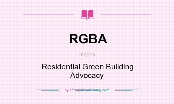 What does RGBA mean? It stands for Residential Green Building Advocacy