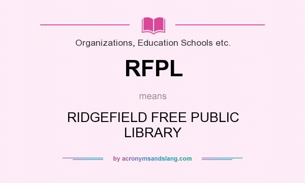 What does RFPL mean? It stands for RIDGEFIELD FREE PUBLIC LIBRARY