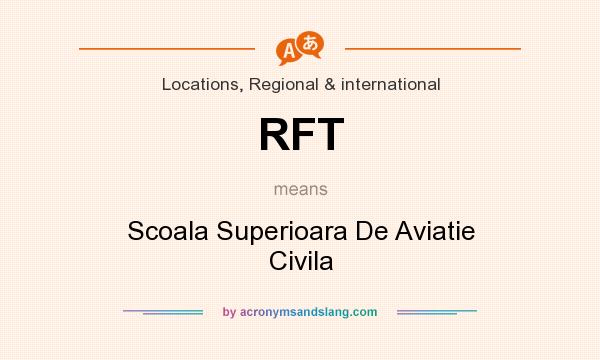 What does RFT mean? It stands for Scoala Superioara De Aviatie Civila