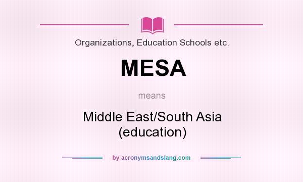 What does MESA mean? It stands for Middle East/South Asia (education)