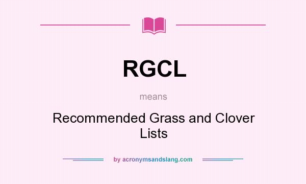 What does RGCL mean? It stands for Recommended Grass and Clover Lists