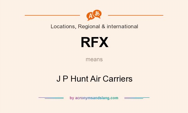What does RFX mean? It stands for J P Hunt Air Carriers