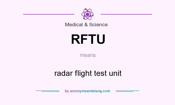 What does RFTU mean? It stands for radar flight test unit