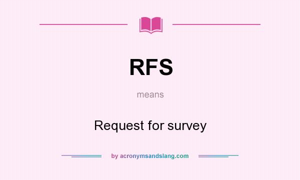 What does RFS mean? It stands for Request for survey