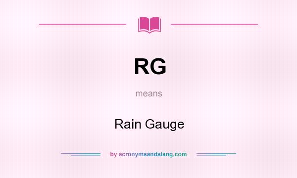 What does RG mean? It stands for Rain Gauge