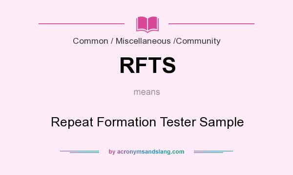 What does RFTS mean? It stands for Repeat Formation Tester Sample