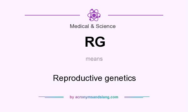 What does RG mean? It stands for Reproductive genetics