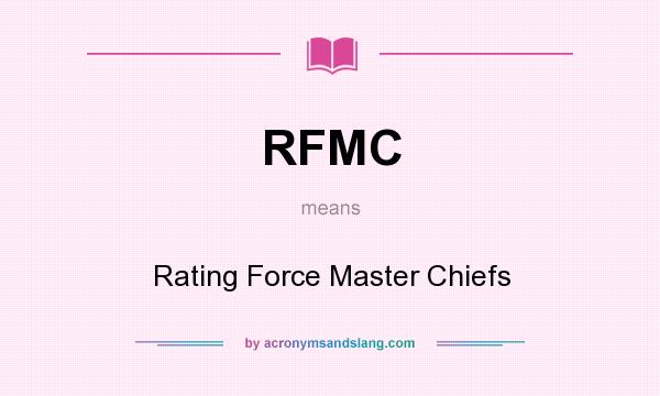 What does RFMC mean? It stands for Rating Force Master Chiefs