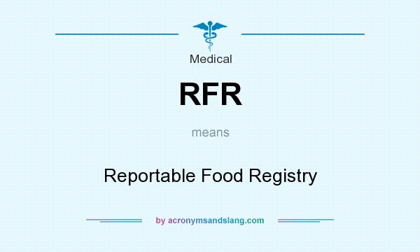 What does RFR mean? It stands for Reportable Food Registry