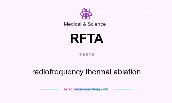 What does RFTA mean? It stands for radiofrequency thermal ablation