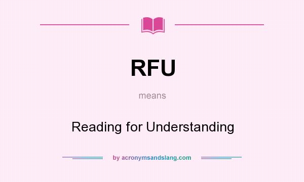 What does RFU mean? It stands for Reading for Understanding