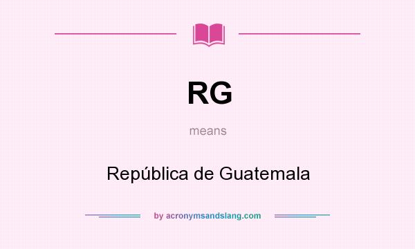 What does RG mean? It stands for República de Guatemala