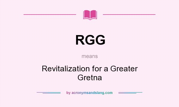 What does RGG mean? It stands for Revitalization for a Greater Gretna