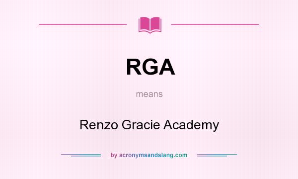 What does RGA mean? It stands for Renzo Gracie Academy