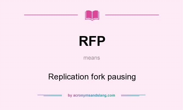 What does RFP mean? It stands for Replication fork pausing