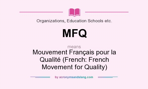 What does MFQ mean? It stands for Mouvement Français pour la Qualité (French: French Movement for Quality)