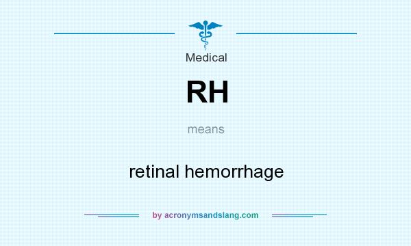 What does RH mean? It stands for retinal hemorrhage