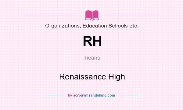 What does RH mean? It stands for Renaissance High