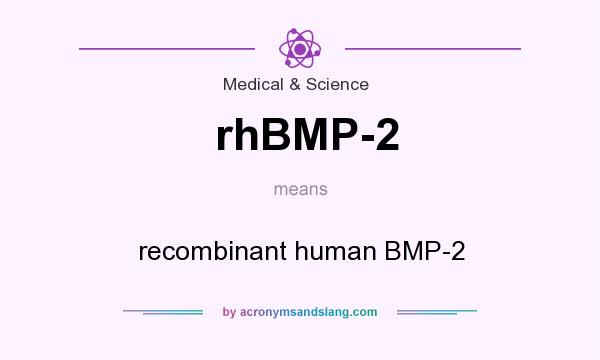 What does rhBMP-2 mean? It stands for recombinant human BMP-2