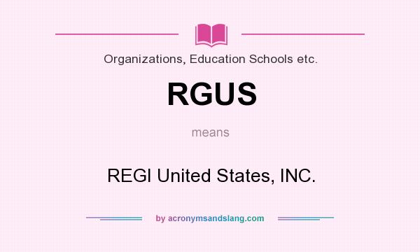 What does RGUS mean? It stands for REGI United States, INC.