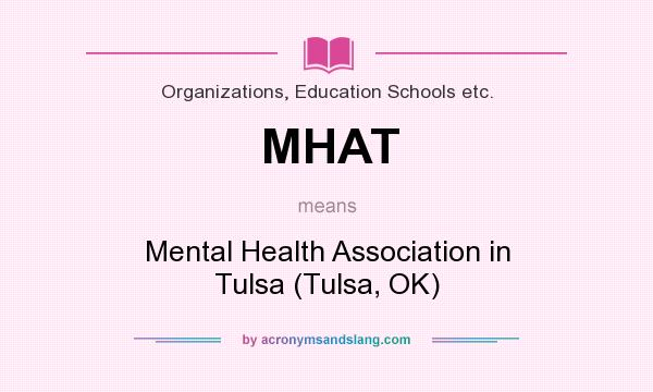 What does MHAT mean? It stands for Mental Health Association in Tulsa (Tulsa, OK)