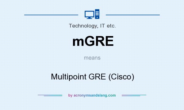 What does mGRE mean? It stands for Multipoint GRE (Cisco)