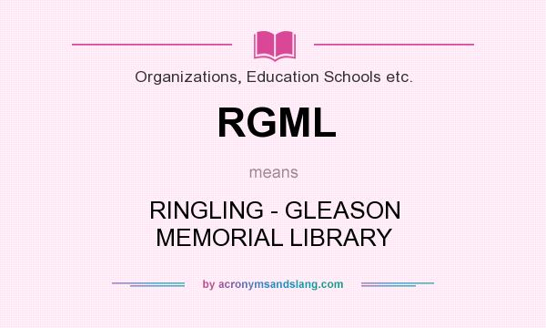 What does RGML mean? It stands for RINGLING - GLEASON MEMORIAL LIBRARY