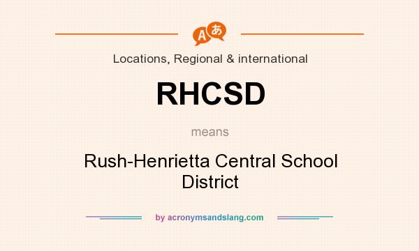 What does RHCSD mean? It stands for Rush-Henrietta Central School District