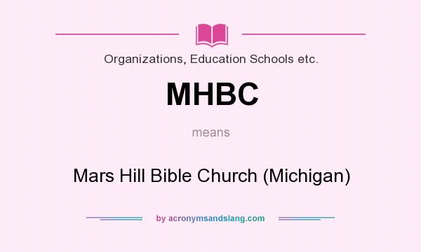 What does MHBC mean? It stands for Mars Hill Bible Church (Michigan)