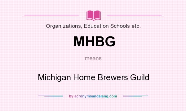 What does MHBG mean? It stands for Michigan Home Brewers Guild