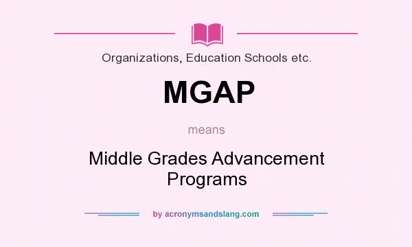 What does MGAP mean? It stands for Middle Grades Advancement Programs