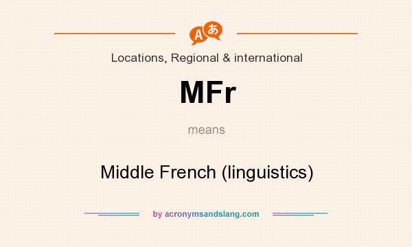 What does MFr mean? It stands for Middle French (linguistics)